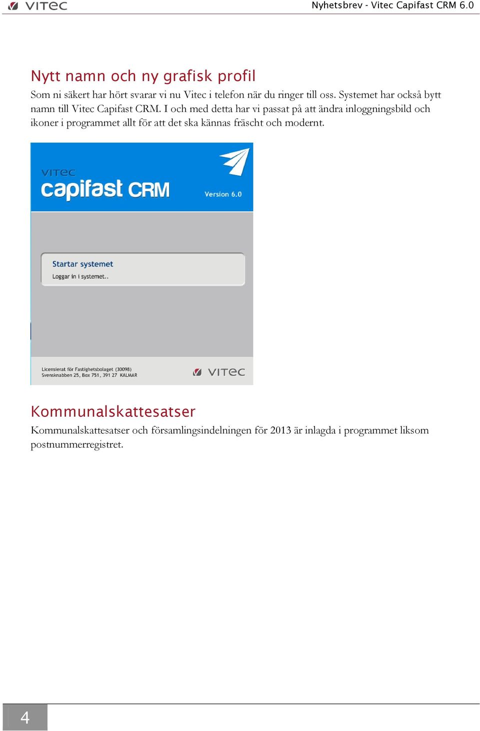 Systemet har också bytt namn till Vitec Capifast CRM.