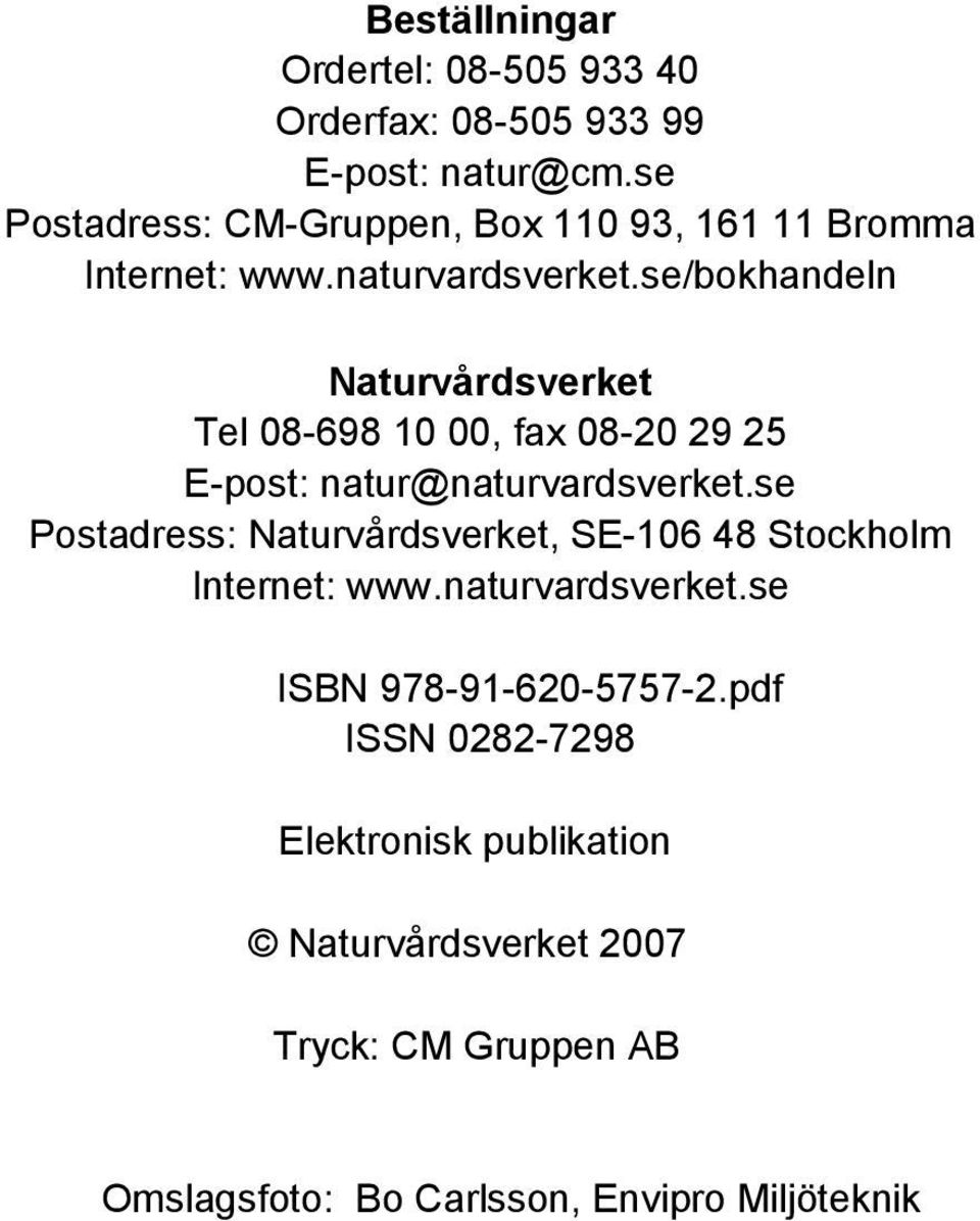 se/bokhandeln Naturvårdsverket Tel 08-698 10 00, fax 08-20 29 25 E-post: natur@naturvardsverket.