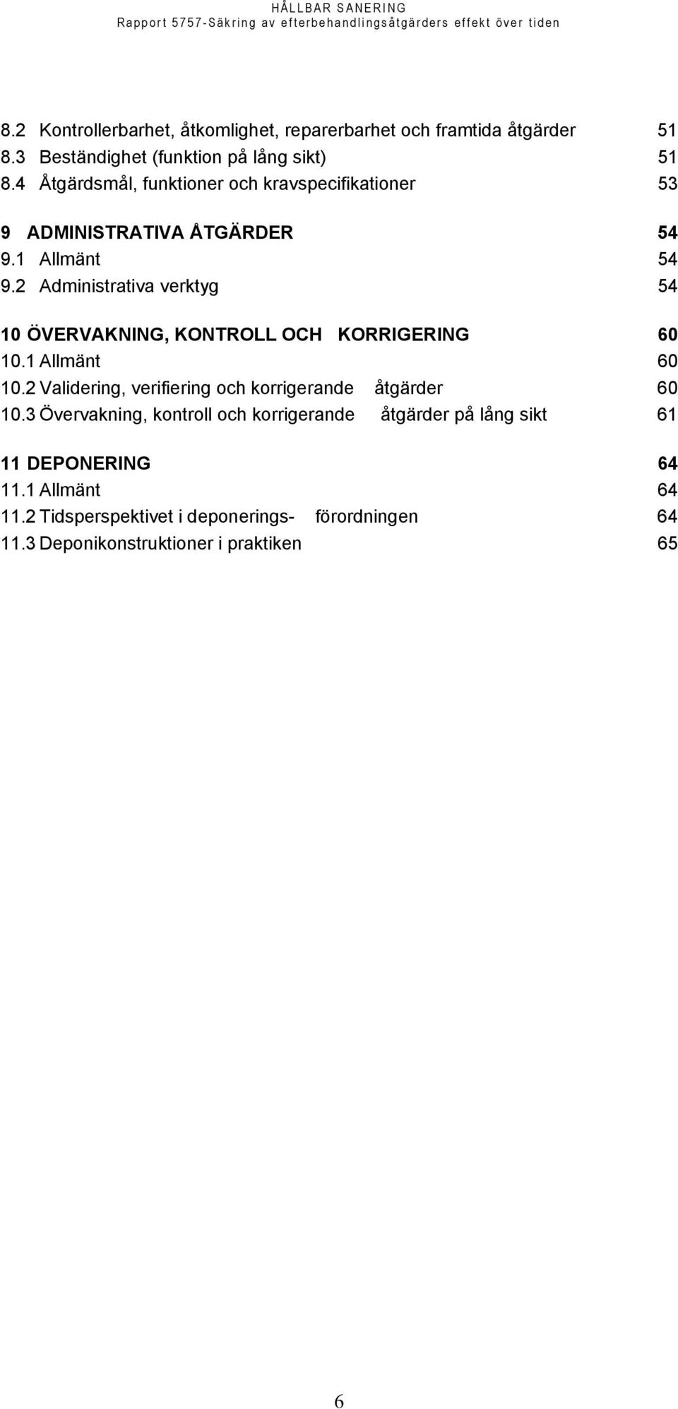 2 Administrativa verktyg 54 10 ÖVERVAKNING, KONTROLL OCH KORRIGERING 60 10.1 Allmänt 60 10.