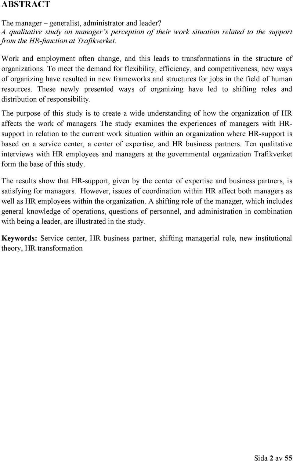 To meet the demand for flexibility, efficiency, and competitiveness, new ways of organizing have resulted in new frameworks and structures for jobs in the field of human resources.