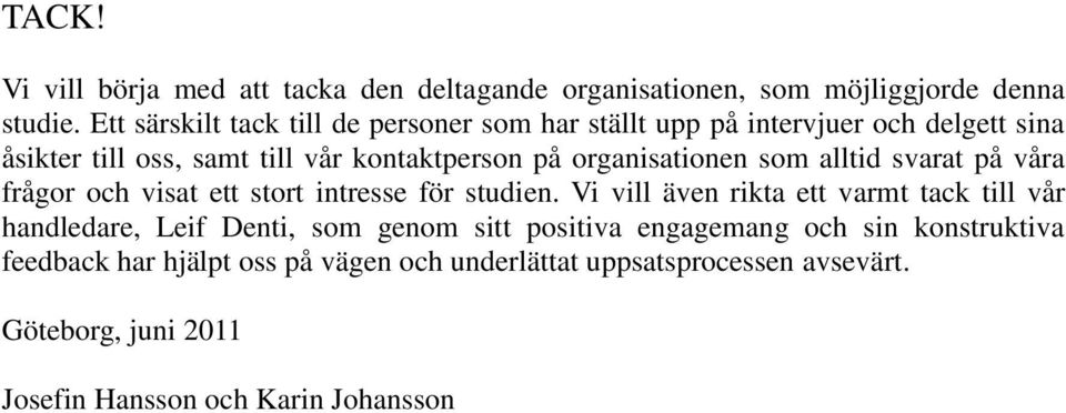 organisationen som alltid svarat på våra frågor och visat ett stort intresse för studien.