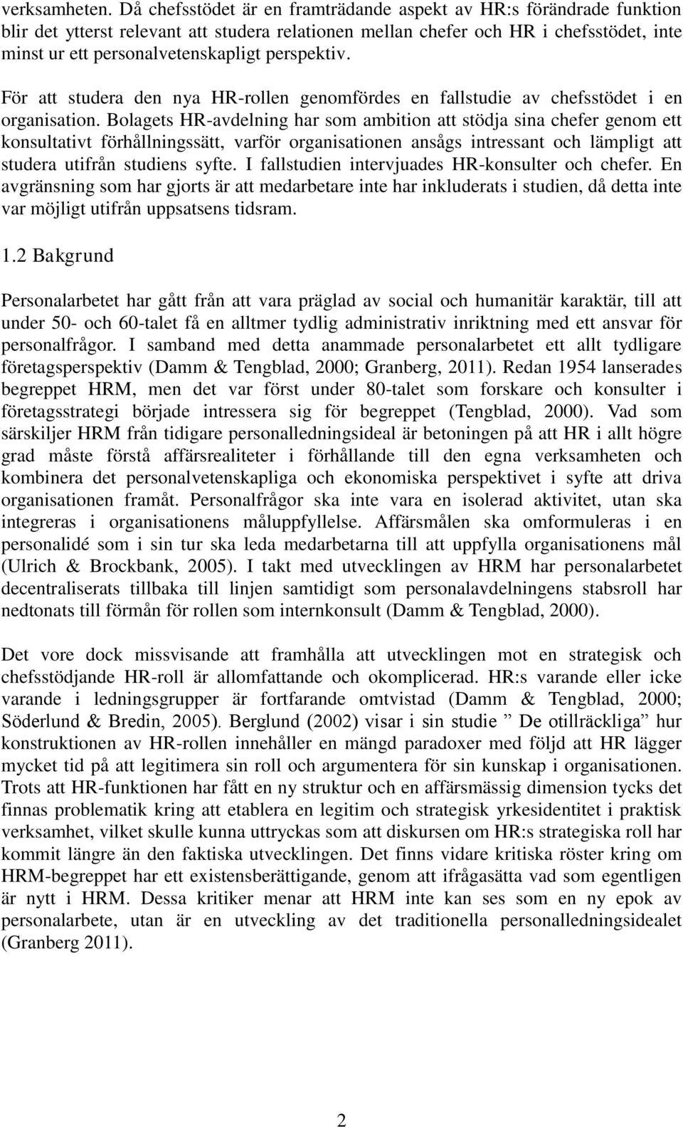 perspektiv. För att studera den nya HR-rollen genomfördes en fallstudie av chefsstödet i en organisation.