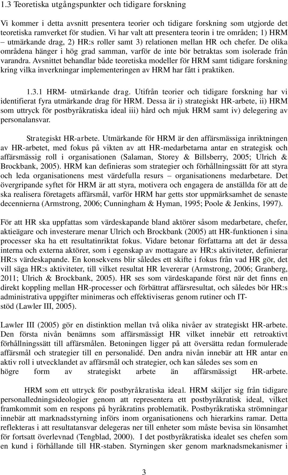 De olika områdena hänger i hög grad samman, varför de inte bör betraktas som isolerade från varandra.