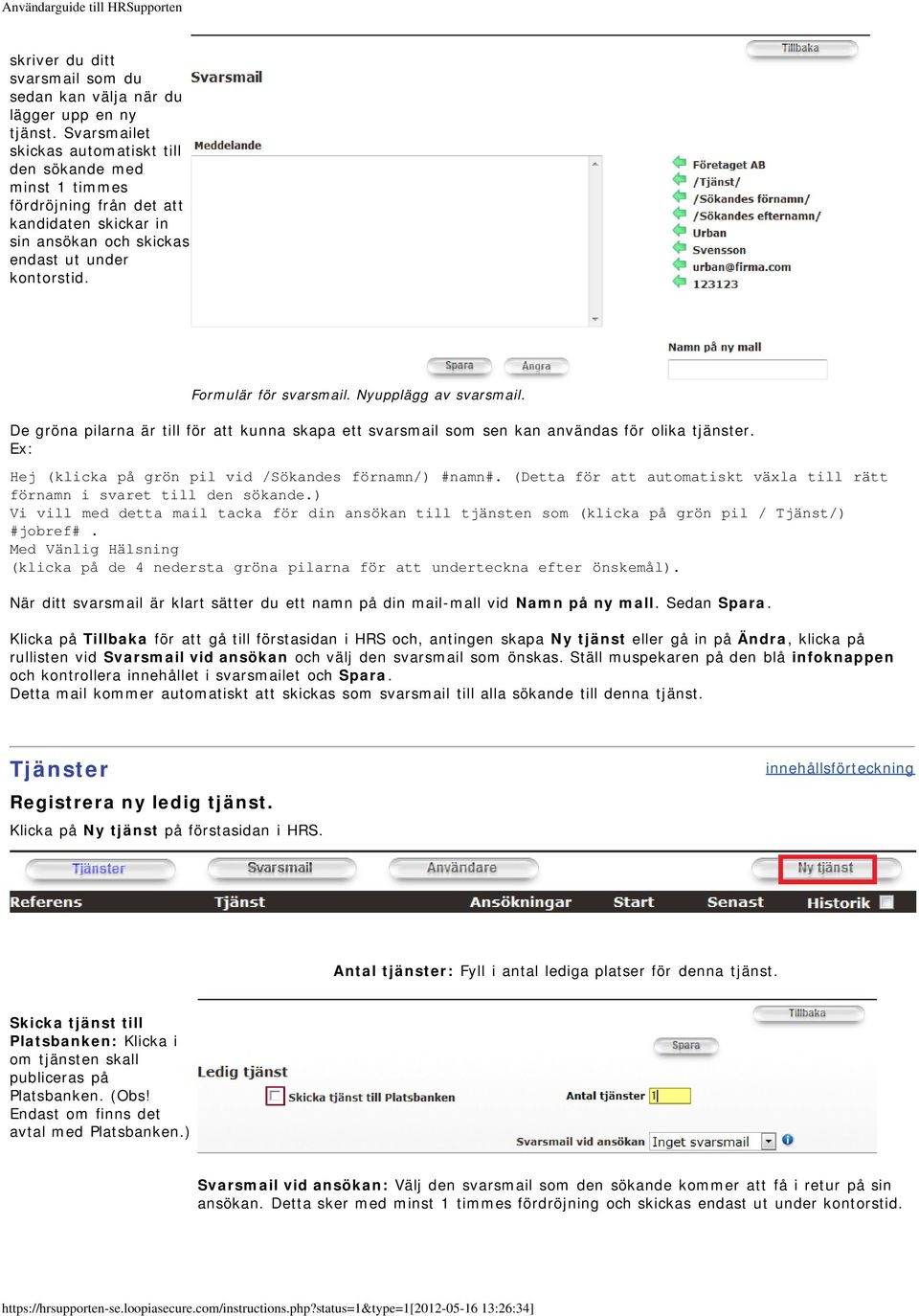 Nyupplägg av svarsmail. De gröna pilarna är till för att kunna skapa ett svarsmail som sen kan användas för olika tjänster. Ex: Hej (klicka på grön pil vid /Sökandes förnamn/) #namn#.