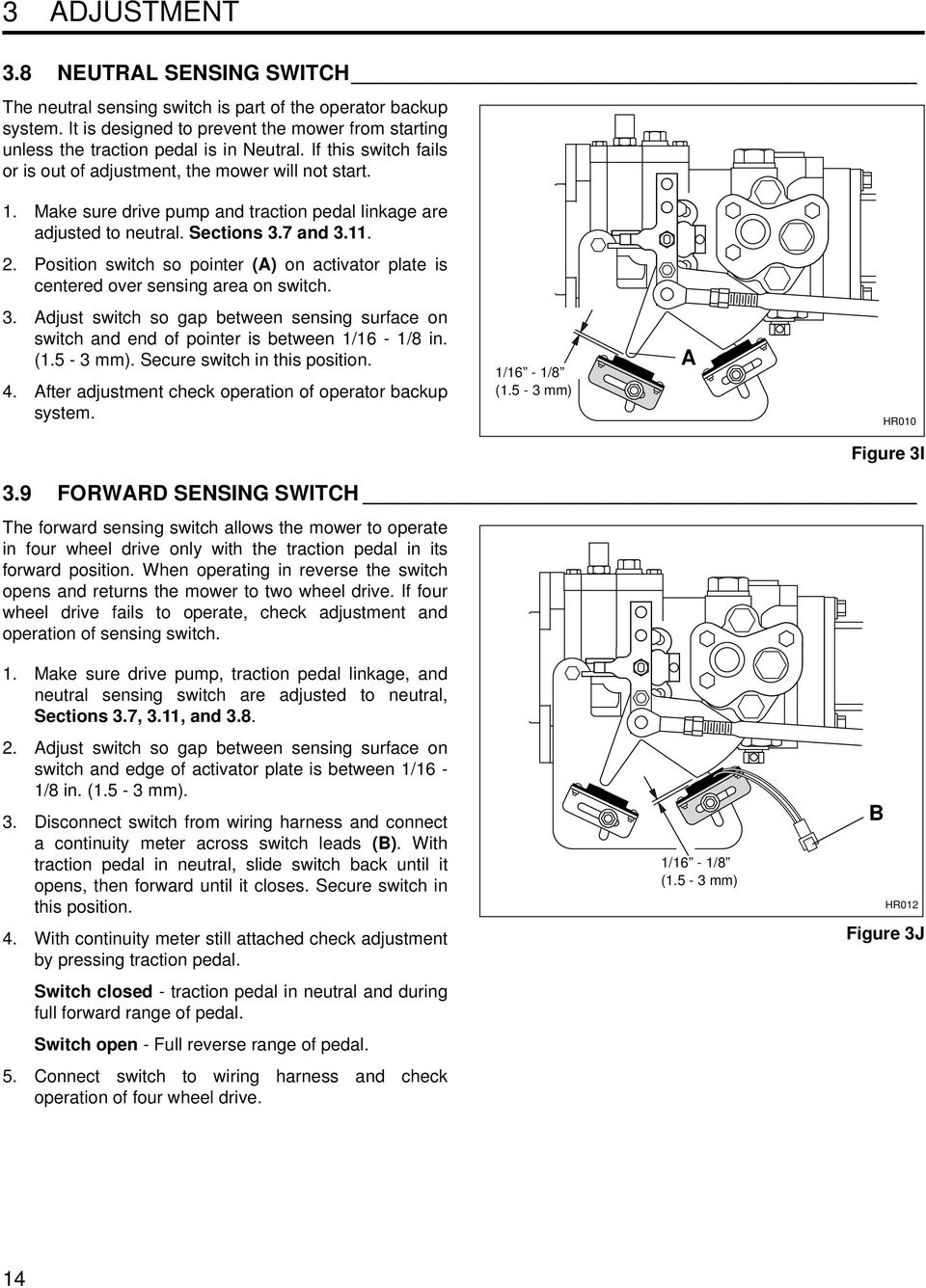 . Position switch so pointer (A) on activator plate is centered over sensing area on switch. 3. Adjust switch so gap between sensing surface on switch and end of pointer is between 1/16-1/8 in. (1.