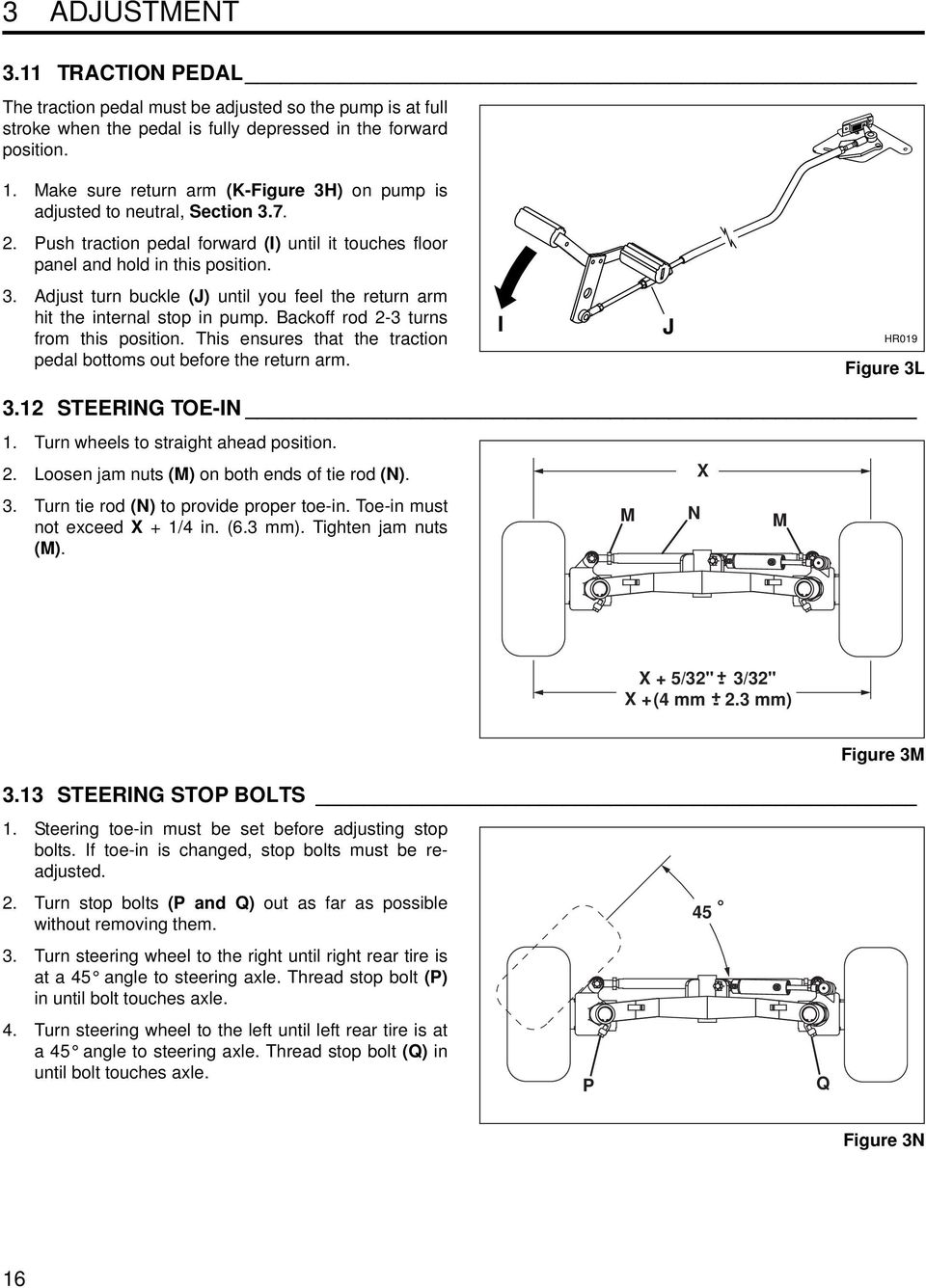 Backoff rod -3 turns from this position. This ensures that the traction pedal bottoms out before the return arm. I J HR019 Figure 3L 3.1 STEERING TOE-IN 1. Turn wheels to straight ahead position.