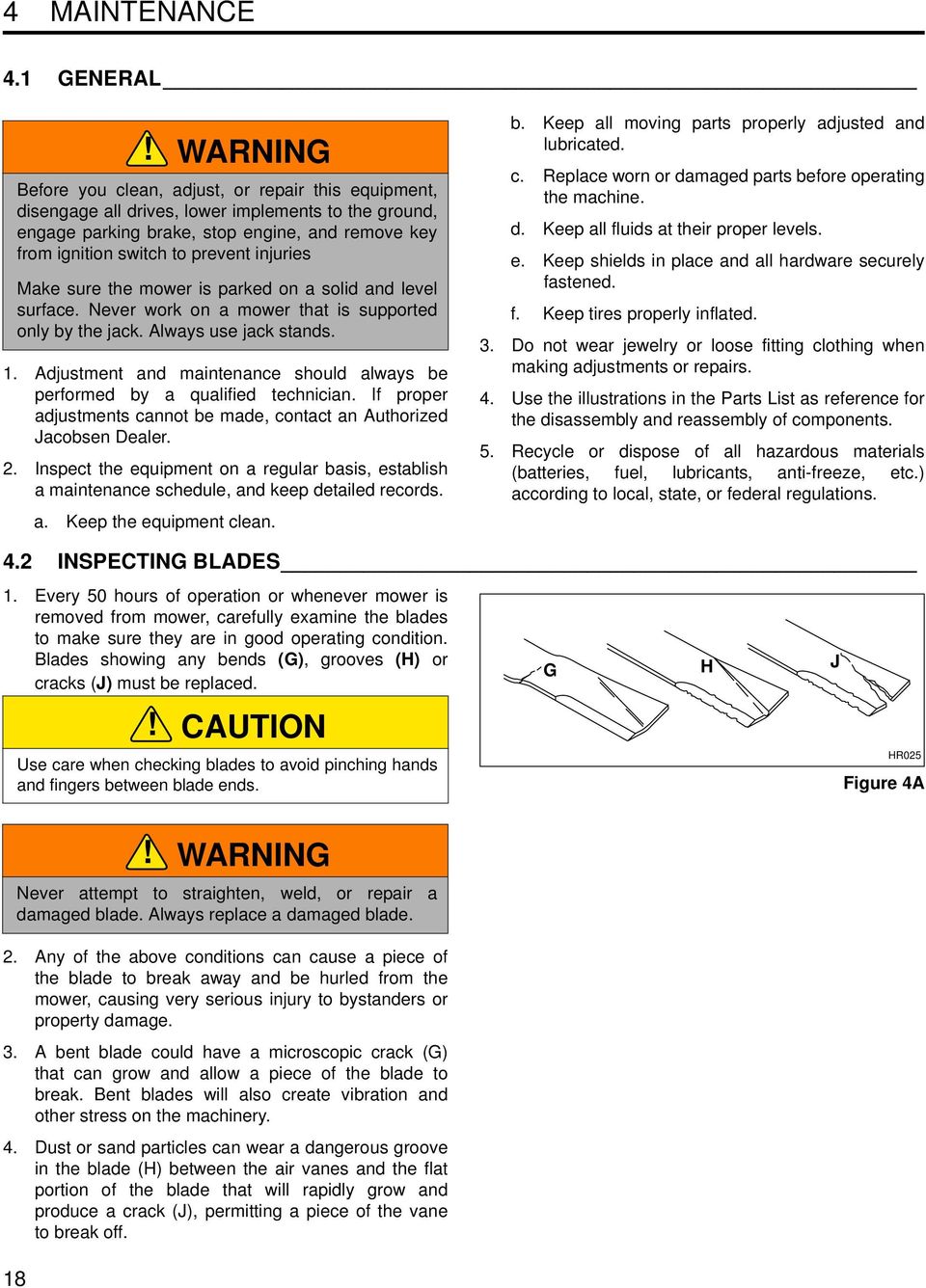 injuries Make sure the mower is parked on a solid and level surface. Never work on a mower that is supported only by the jack. Always use jack stands. 1.