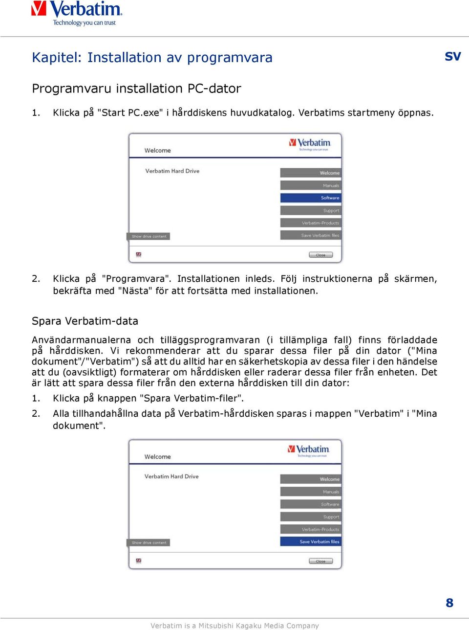 Spara Verbatim-data Användarmanualerna och tilläggsprogramvaran (i tillämpliga fall) finns förladdade på hårddisken.