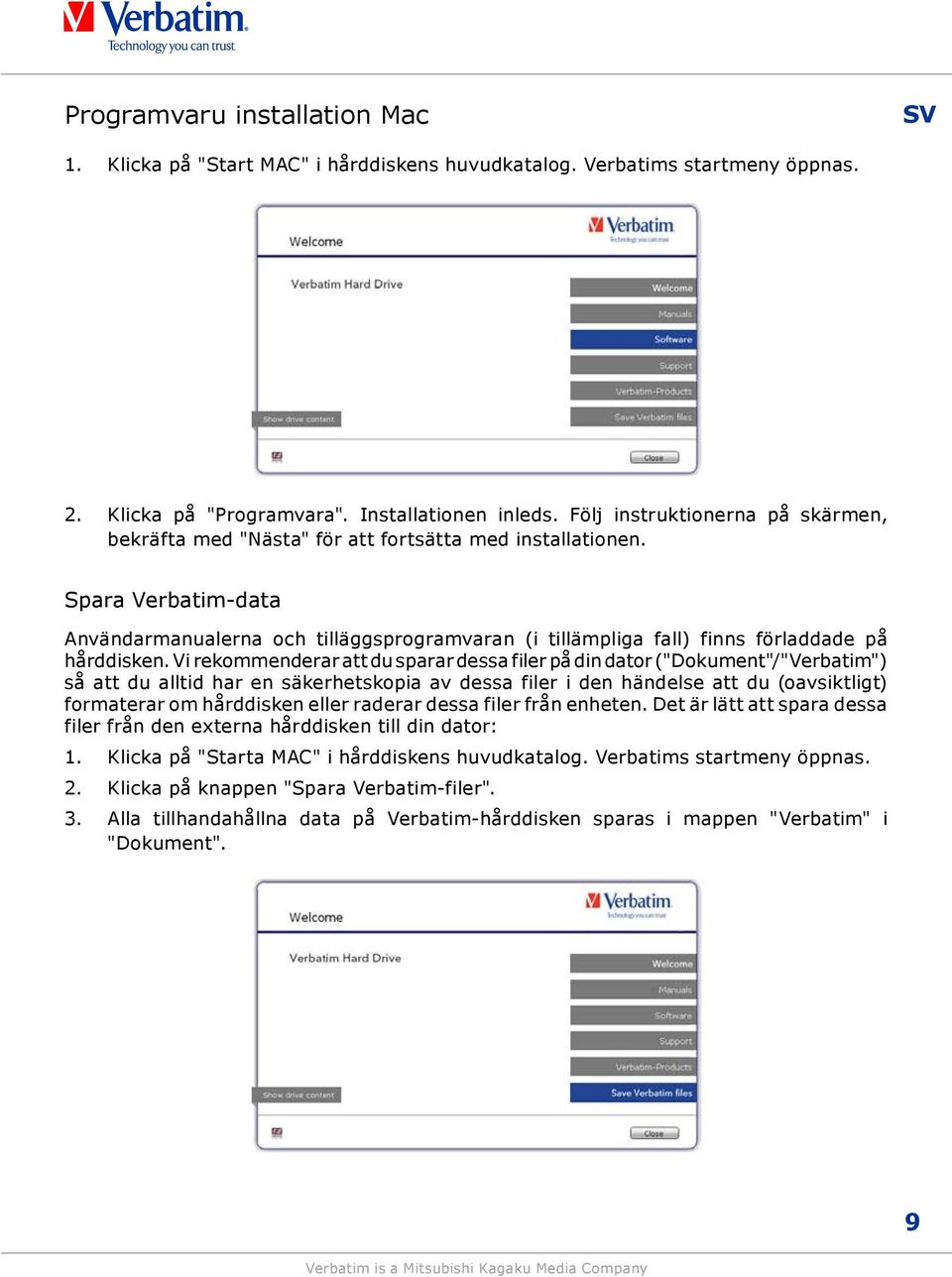 Spara Verbatim-data Användarmanualerna och tilläggsprogramvaran (i tillämpliga fall) finns förladdade på hårddisken.