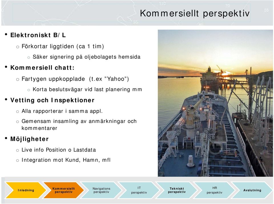 ex Yahoo ) o Korta beslutsvägar vid last planering mm Vetting och Inspektioner o Alla rapporterar i