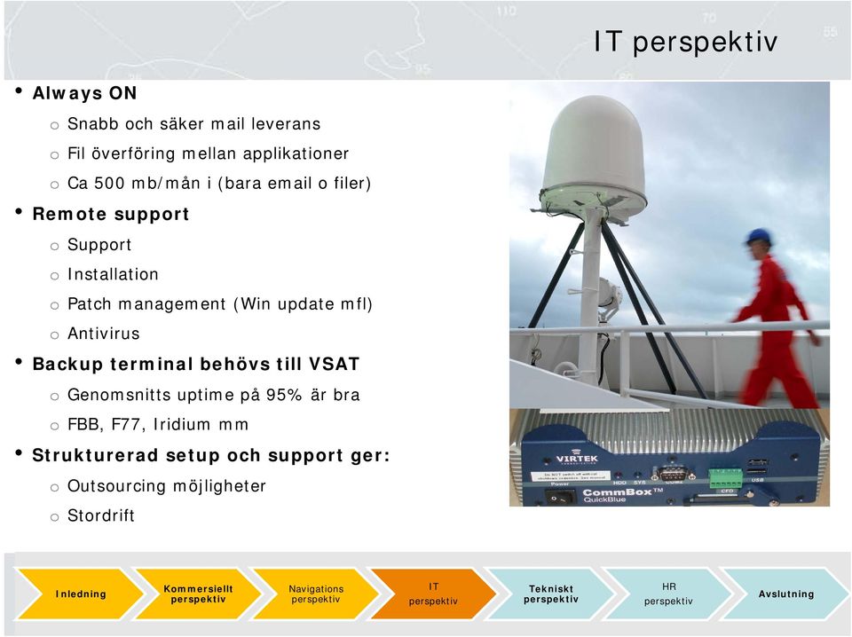 o Antivirus Backup terminal behövs till VSAT o Genomsnitts uptime på 95% är bra o FBB, F77,