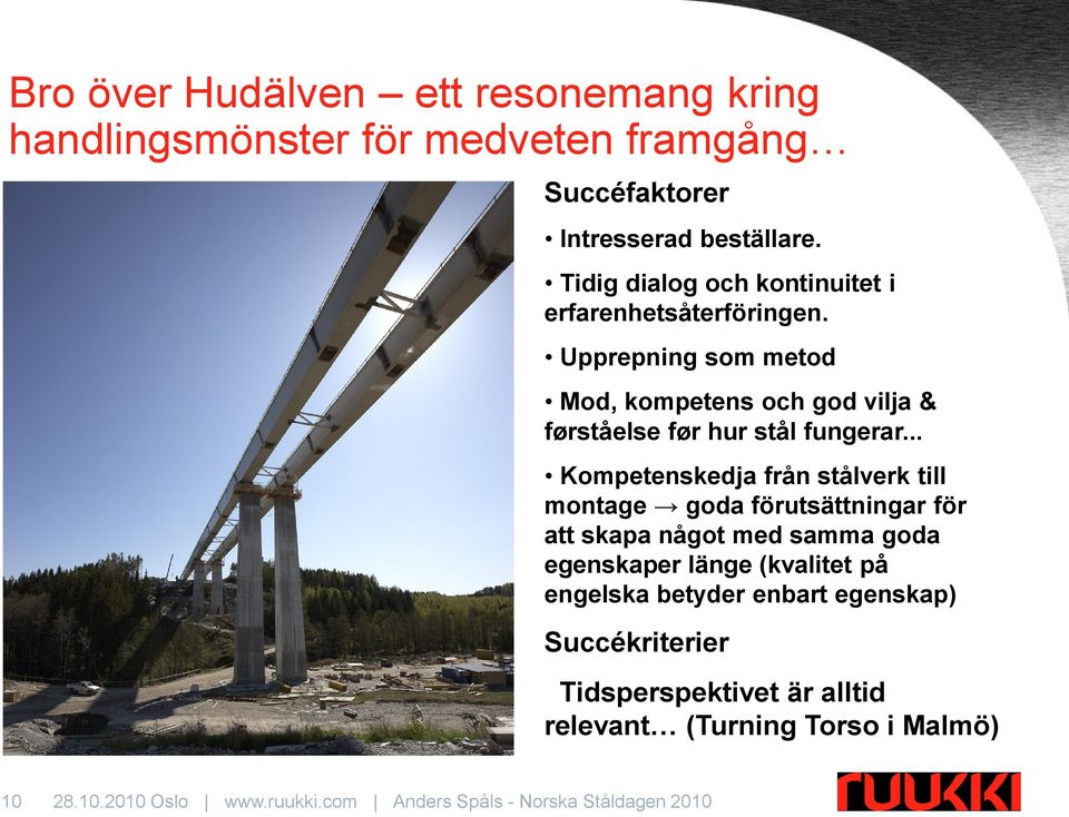 Upprepning som metod Mod, kompetens och god vilja & førståelse før hur stål fungerar.