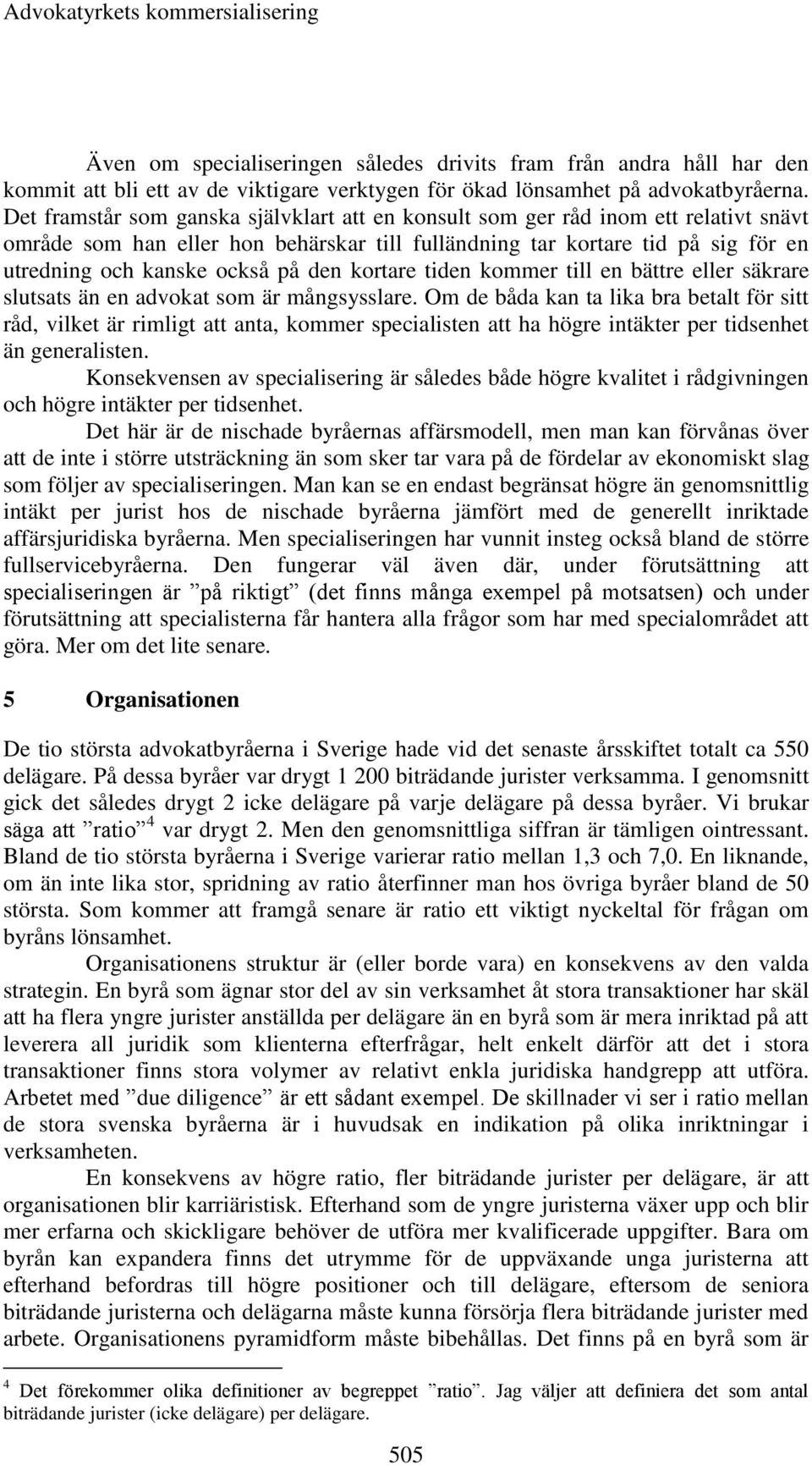 den kortare tiden kommer till en bättre eller säkrare slutsats än en advokat som är mångsysslare.
