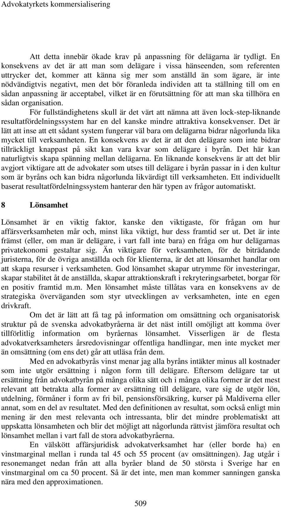föranleda individen att ta ställning till om en sådan anpassning är acceptabel, vilket är en förutsättning för att man ska tillhöra en sådan organisation.