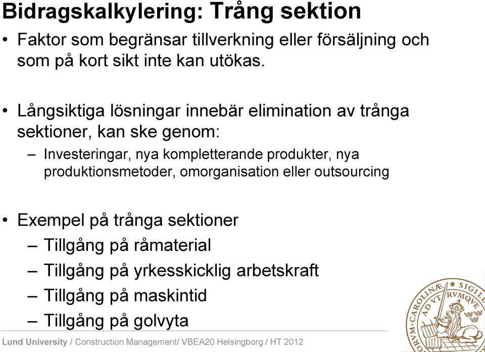 Långsiktiga lösningar innebär elimination av trånga sektioner, kan ske genom: Investeringar, nya