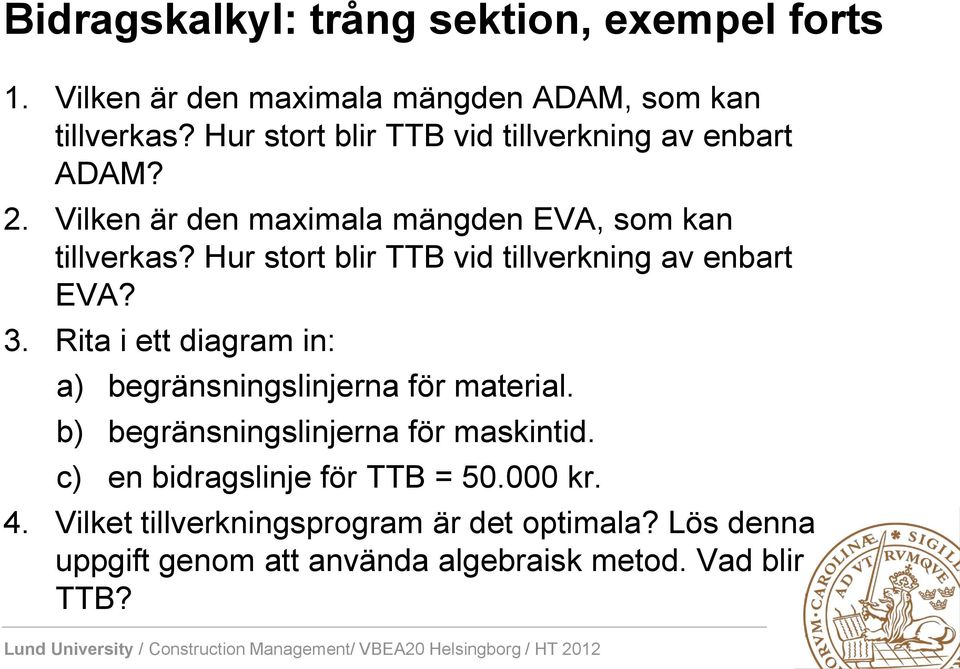 Hur stort blir TTB vid tillverkning av enbart EVA? 3. Rita i ett diagram in: a) begränsningslinjerna för material.