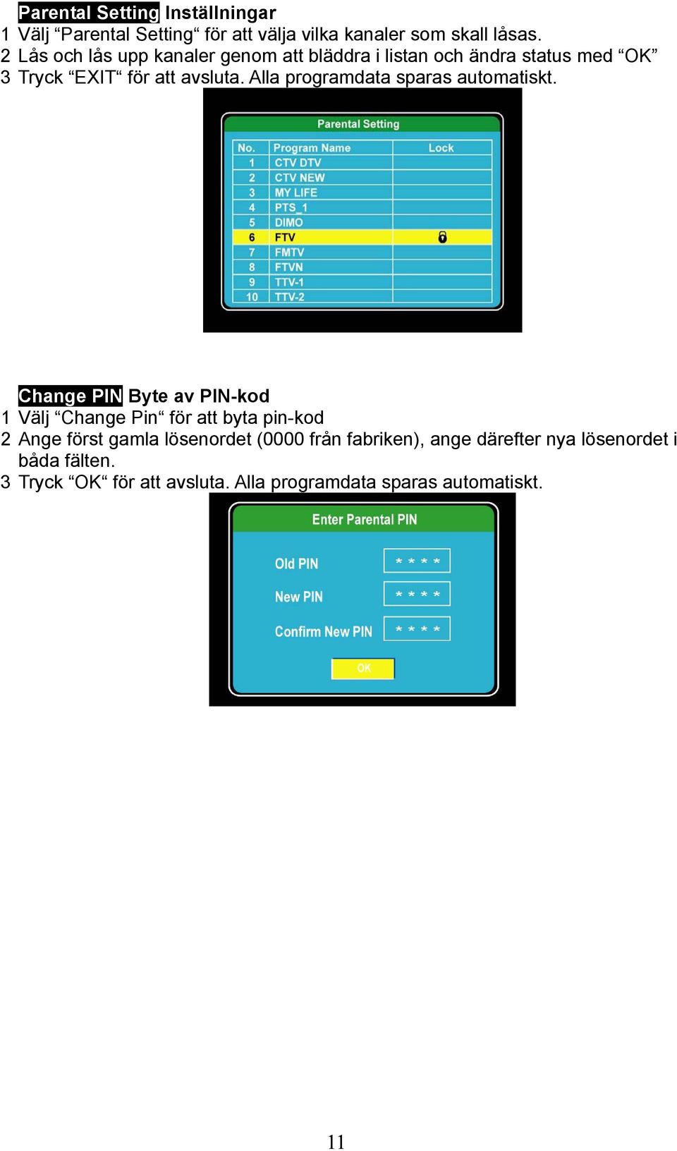 Alla programdata sparas automatiskt.