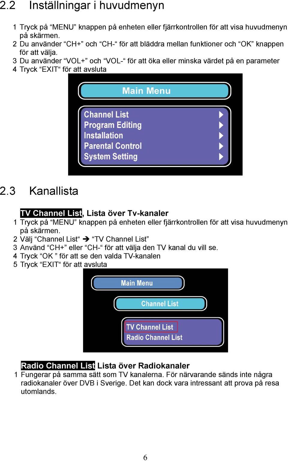 3 Kanallista TV Channel List, Lista över Tv-kanaler 1 Tryck på MENU knappen på enheten eller fjärrkontrollen för att visa huvudmenyn på skärmen.
