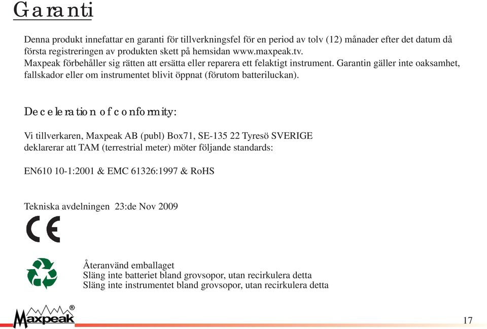 Deceleration of conformity: Vi tillverkaren, Maxpeak AB (publ) Box71, SE-135 22 Tyresö SVERIGE deklarerar att TAM (terrestrial meter) möter följande standards: EN610 10-1:2001 & EMC