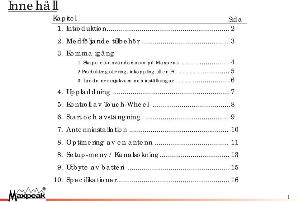 Ladda ner mjukvara och inställningar... 4. Uppladdning... 7 5. Kontroll av Touch-Wheel...8 6.