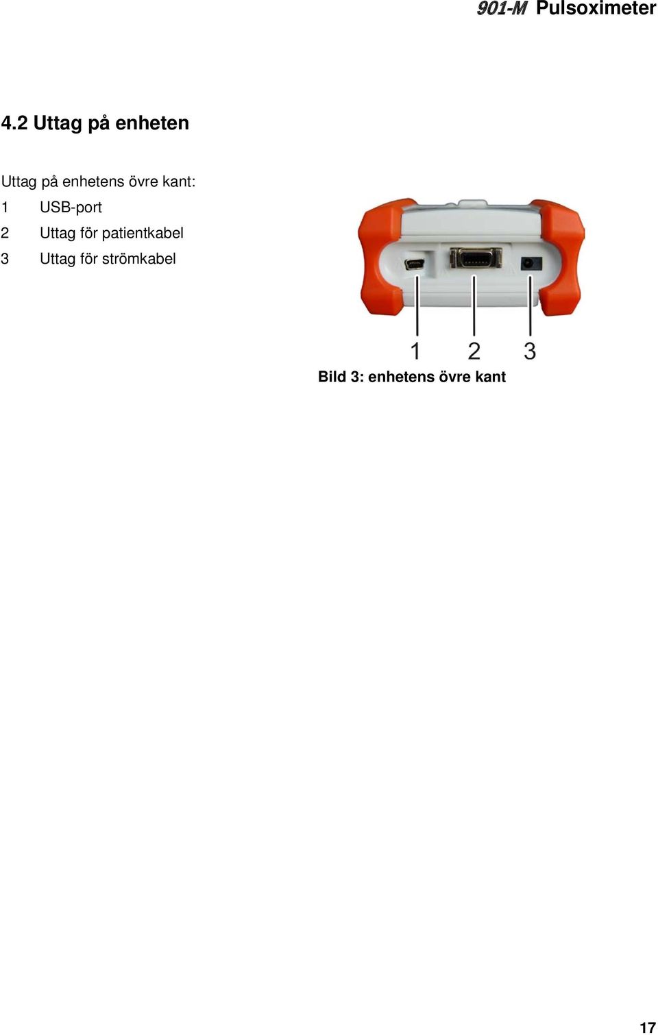 Uttag för patientkabel 3 Uttag för