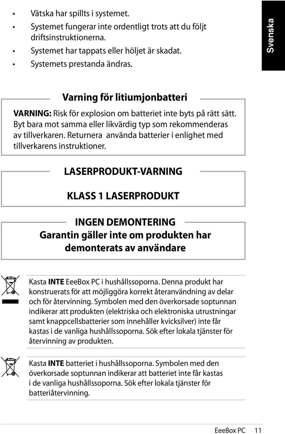 Returnera använda batterier i enlighet med tillverkarens instruktioner.