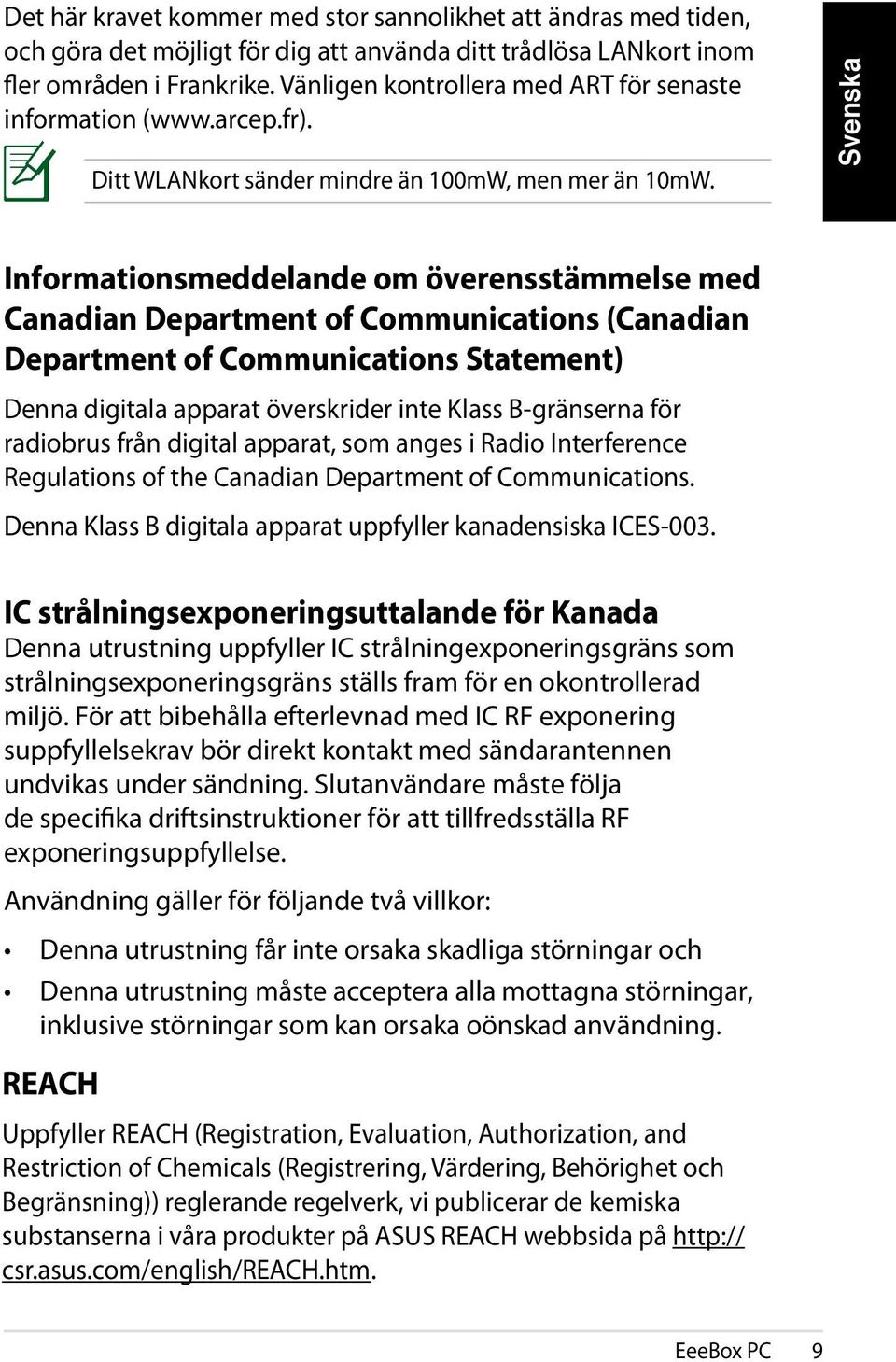 Informationsmeddelande om överensstämmelse med Canadian Department of Communications (Canadian Department of Communications Statement) Denna digitala apparat överskrider inte Klass B-gränserna för