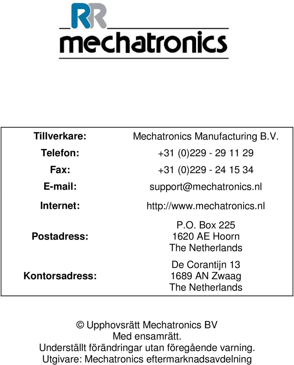 nl Internet: Postadress: Kontorsadress: http://www.mechatronics.nl P.O.