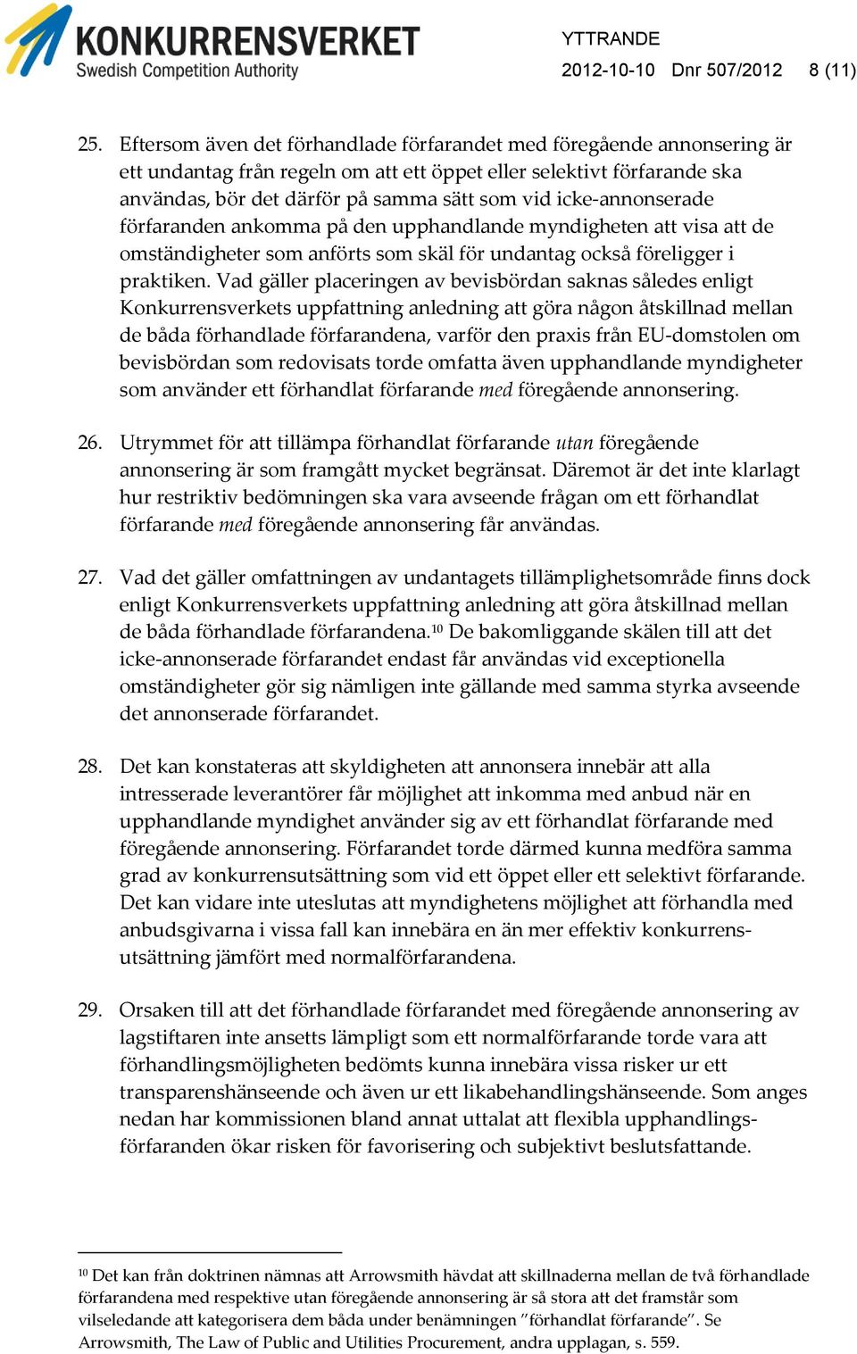 icke-annonserade förfaranden ankomma på den upphandlande myndigheten att visa att de omständigheter som anförts som skäl för undantag också föreligger i praktiken.