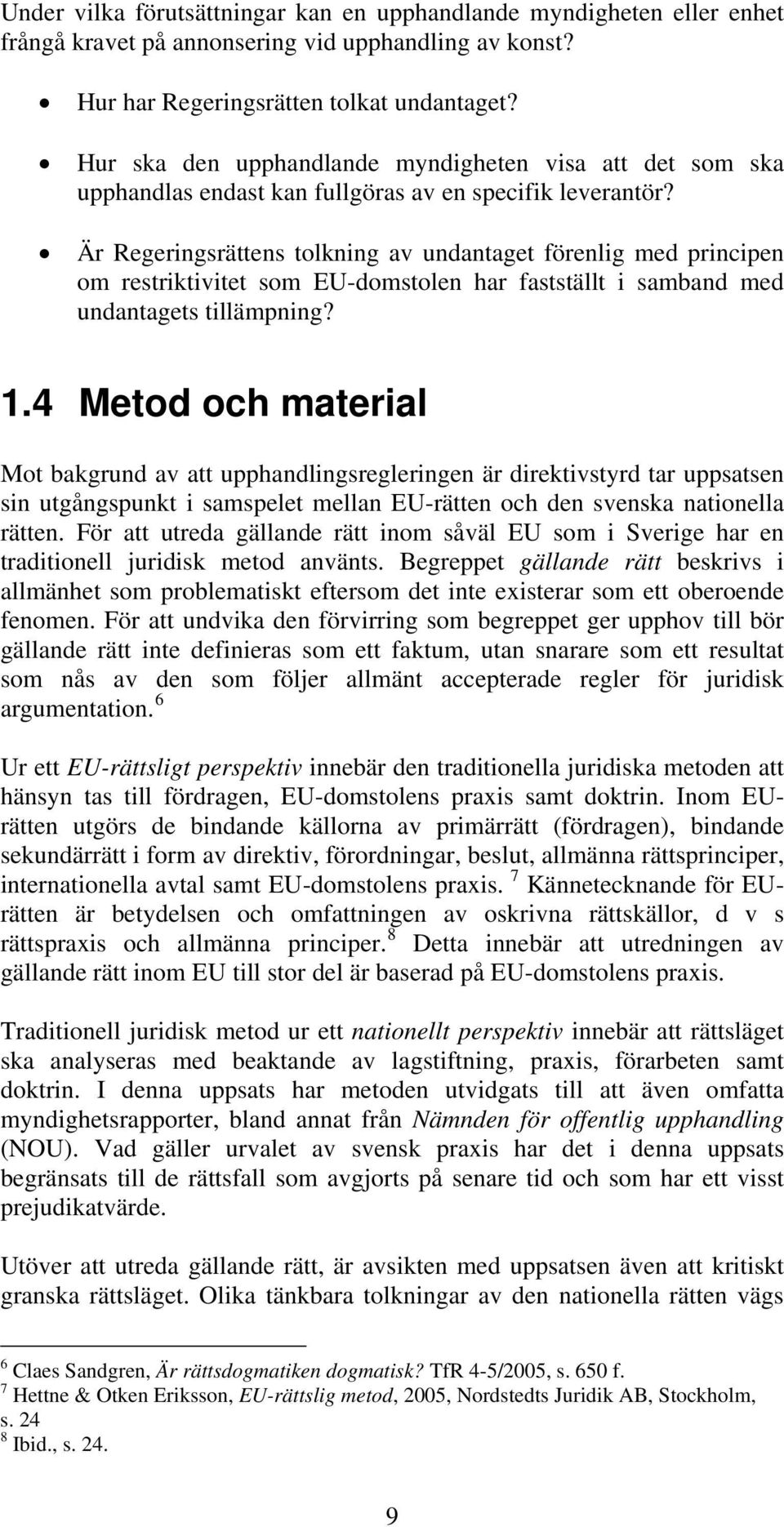 Är Regeringsrättens tolkning av undantaget förenlig med principen om restriktivitet som EU-domstolen har fastställt i samband med undantagets tillämpning? 1.