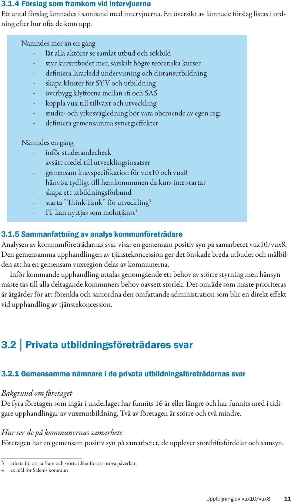 och utbildning överbygg klyftorna mellan sfi och SAS koppla vux till tillväxt och utveckling studie- och yrkesvägledning bör vara oberoende av egen regi definiera gemensamma synergieffekter Nämndes