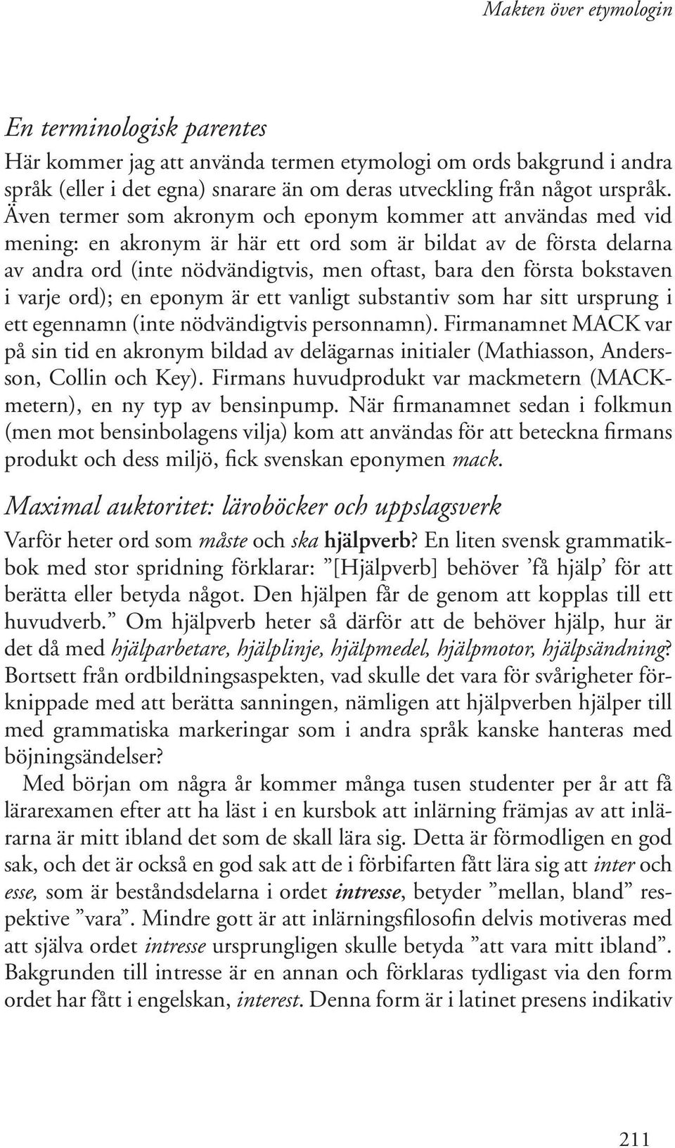 bokstaven i varje ord); en eponym är ett vanligt substantiv som har sitt ursprung i ett egennamn (inte nödvändigtvis personnamn).