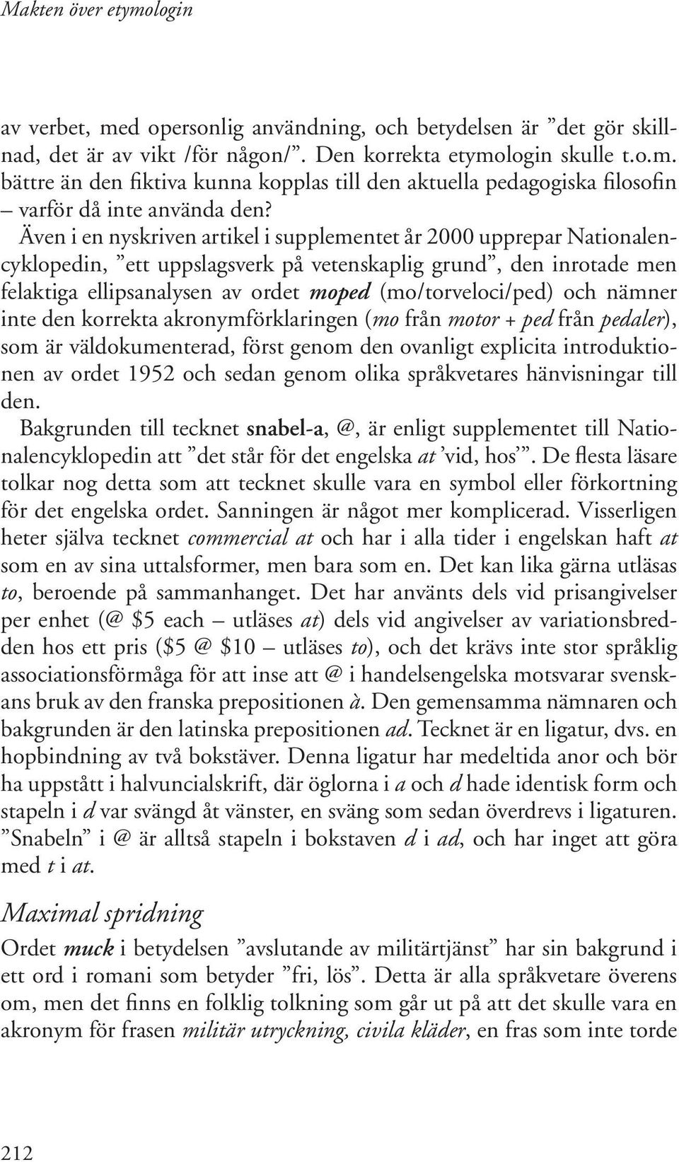 och nämner inte den korrekta akronymförklaringen (mo från motor + ped från pedaler), som är väldokumenterad, först genom den ovanligt explicita introduktionen av ordet 1952 och sedan genom olika