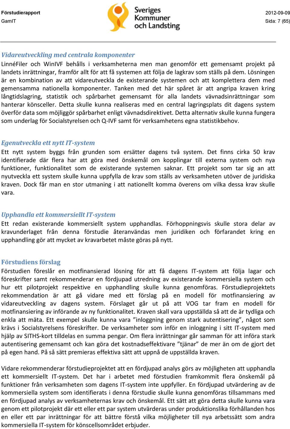 Tanken med det här spåret är att angripa en kring långtidslagring, statistik och spårbarhet gemensamt för alla landets vävnadsinrättningar som hanterar könsceller.