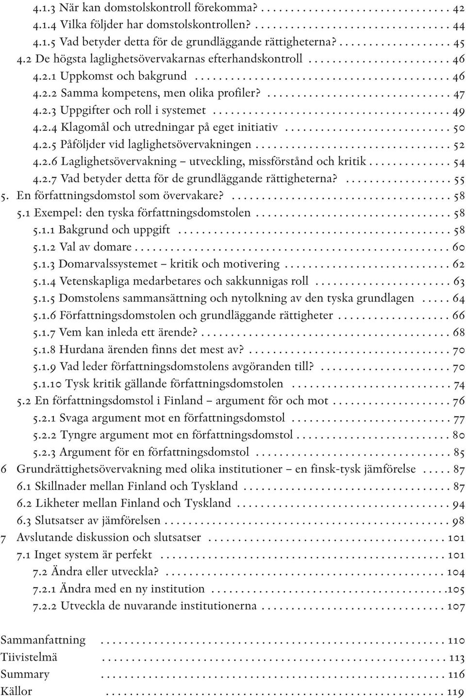 ............................... 47 4.2.3 Uppgifter och roll i systemet........................................ 49 4.2.4 Klagomål och utredningar på eget initiativ............................ 50 4.2.5 Påföljder vid laglighetsövervakningen.