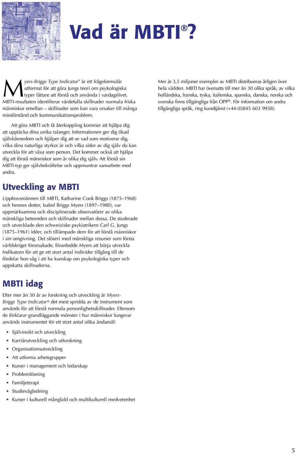 Mer är 3,5 miljoner exempler av MBTI distribueras årligen över hela världen.