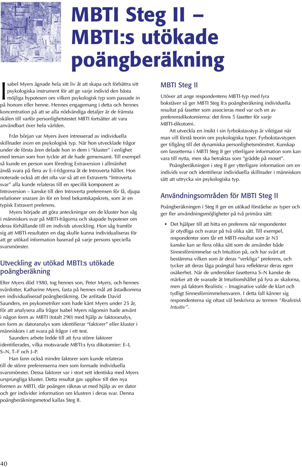 Hennes engagemang i detta och hennes koncentration på att se alla nödvändiga detaljer är de främsta skälen till varför personlighetstestet MBTI fortsätter att vara användbart över hela världen.