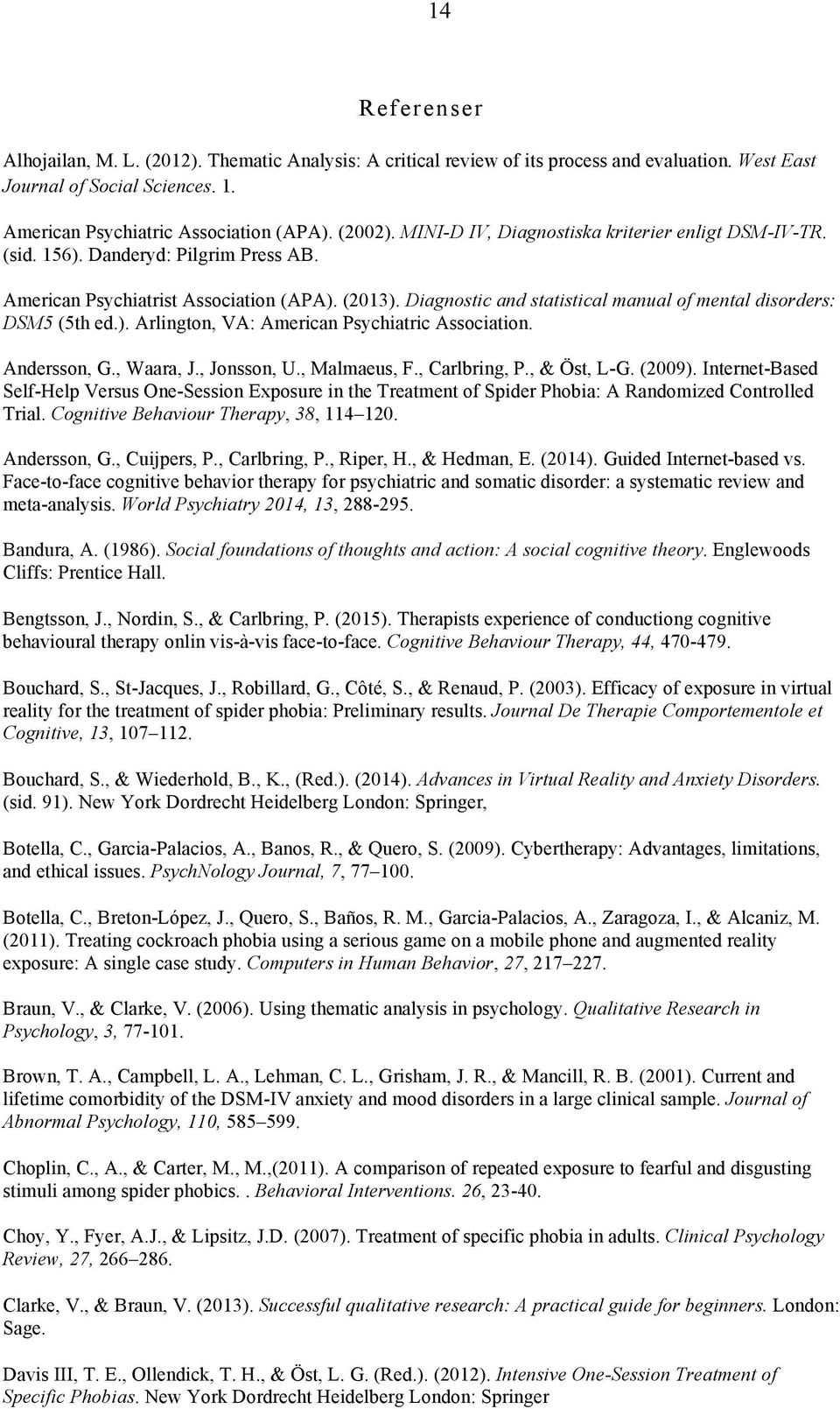 Diagnostic and statistical manual of mental disorders: DSM5 (5th ed.). Arlington, VA: American Psychiatric Association. Andersson, G., Waara, J., Jonsson, U., Malmaeus, F., Carlbring, P., & Öst, L-G.