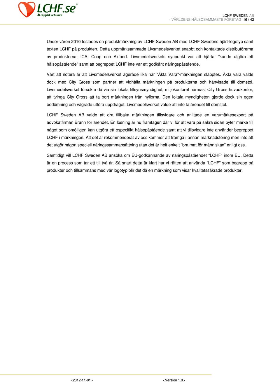 Livsmedelsverkets synpunkt var att hjärtat kunde utgöra ett hälsopåstående samt att begreppet LCHF inte var ett godkänt näringspåstående.