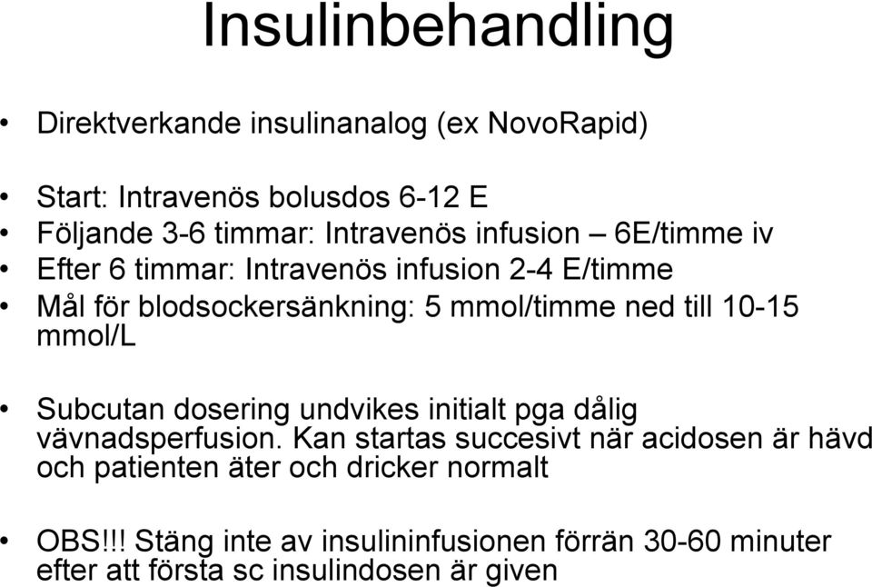 till 10-15 mmol/l Subcutan dosering undvikes initialt pga dålig vävnadsperfusion.