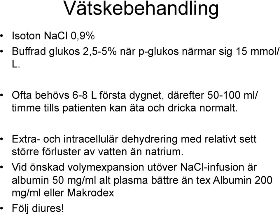 Extra- och intracellulär dehydrering med relativt sett större förluster av vatten än natrium.