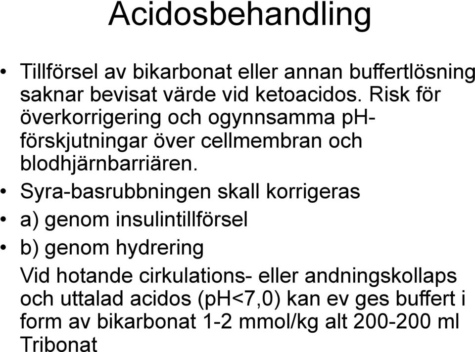 Syra-basrubbningen skall korrigeras a) genom insulintillförsel b) genom hydrering Vid hotande cirkulations-