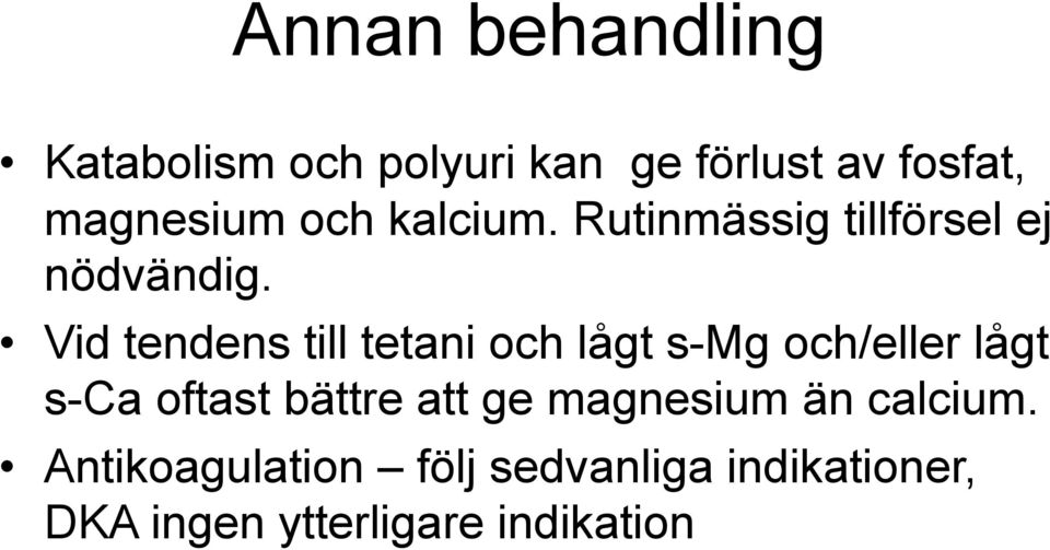 Vid tendens till tetani och lågt s-mg och/eller lågt s-ca oftast bättre att