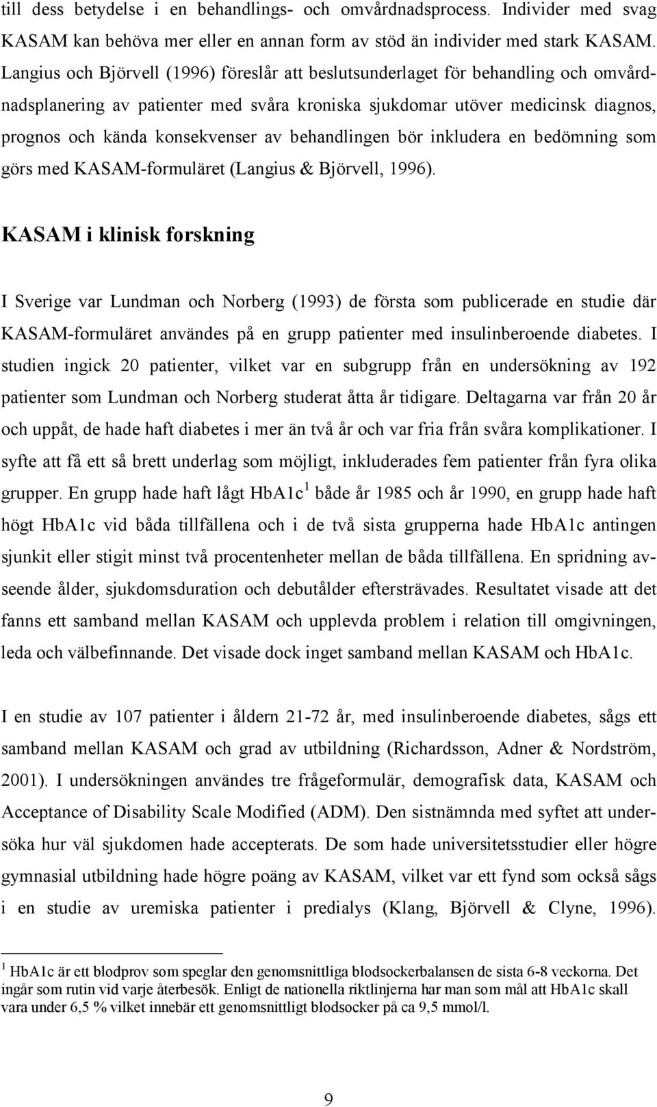 behandlingen bör inkludera en bedömning som görs med KASAM-formuläret (Langius & Björvell, 1996).
