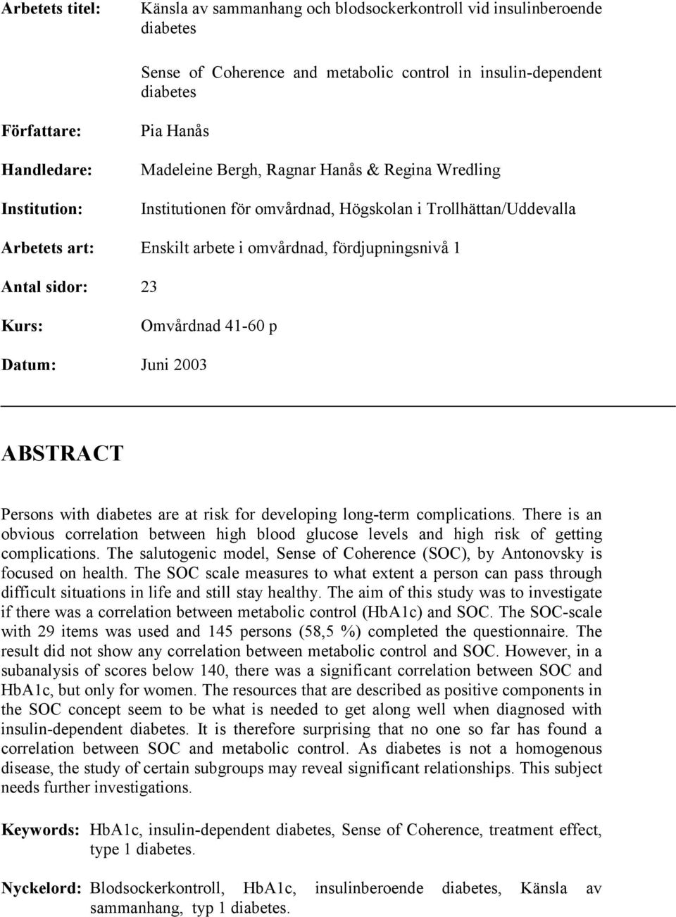 Kurs: Omvårdnad 41-60 p Datum: Juni 2003 ABSTRACT Persons with diabetes are at risk for developing long-term complications.