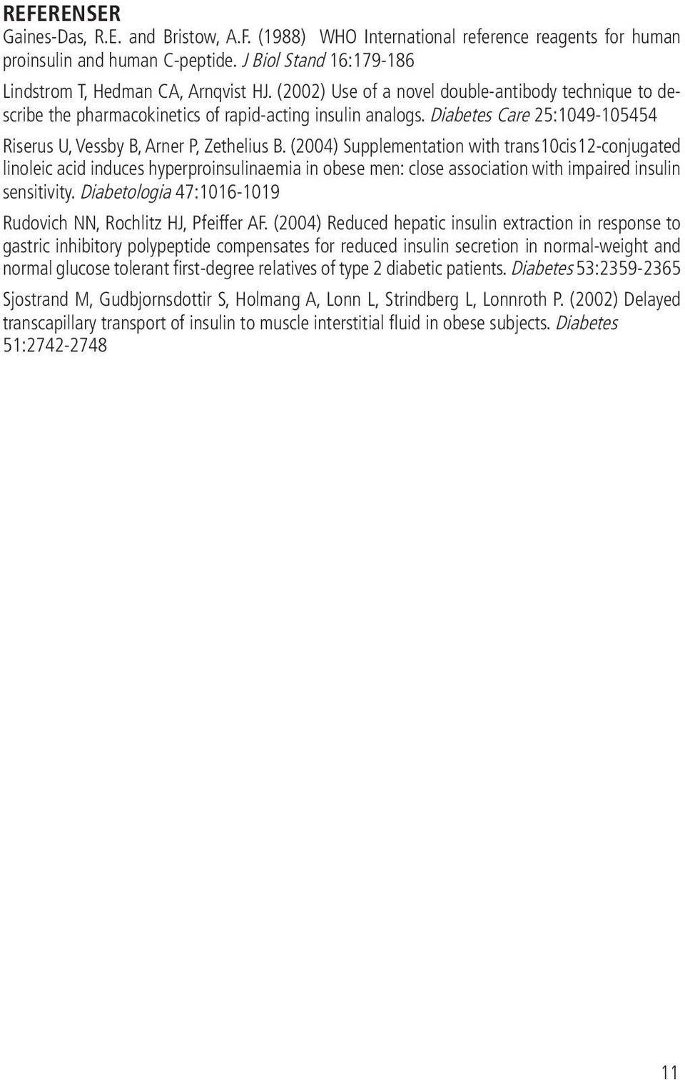 (2004) Supplementation with trans10cis12-conjugated linoleic acid induces hyperproinsulinaemia in obese men: close association with impaired insulin sensitivity.