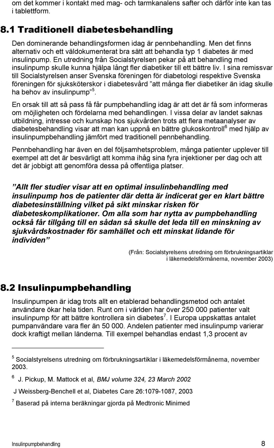 En utredning från Socialstyrelsen pekar på att behandling med insulinpump skulle kunna hjälpa långt fler diabetiker till ett bättre liv.