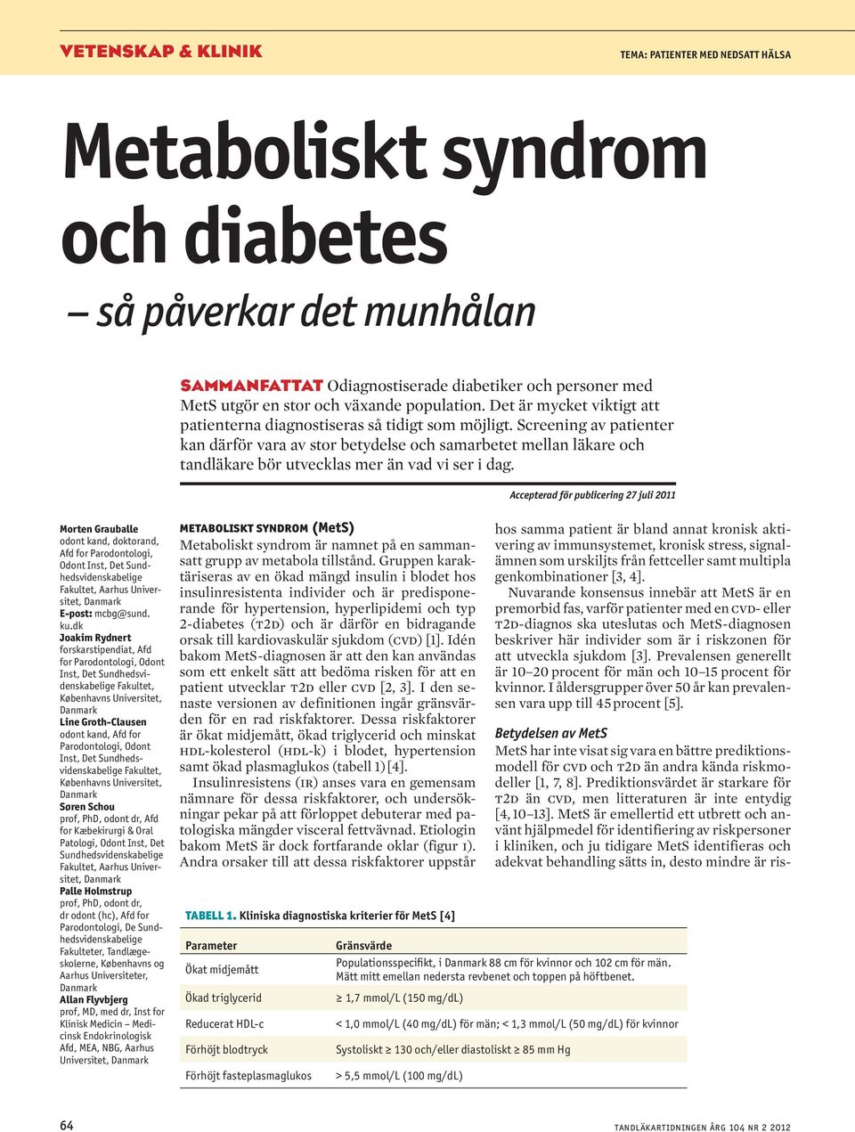 Screening av patienter kan därför vara av stor betydelse och samarbetet mellan läkare och tandläkare bör utvecklas mer än vad vi ser i dag.