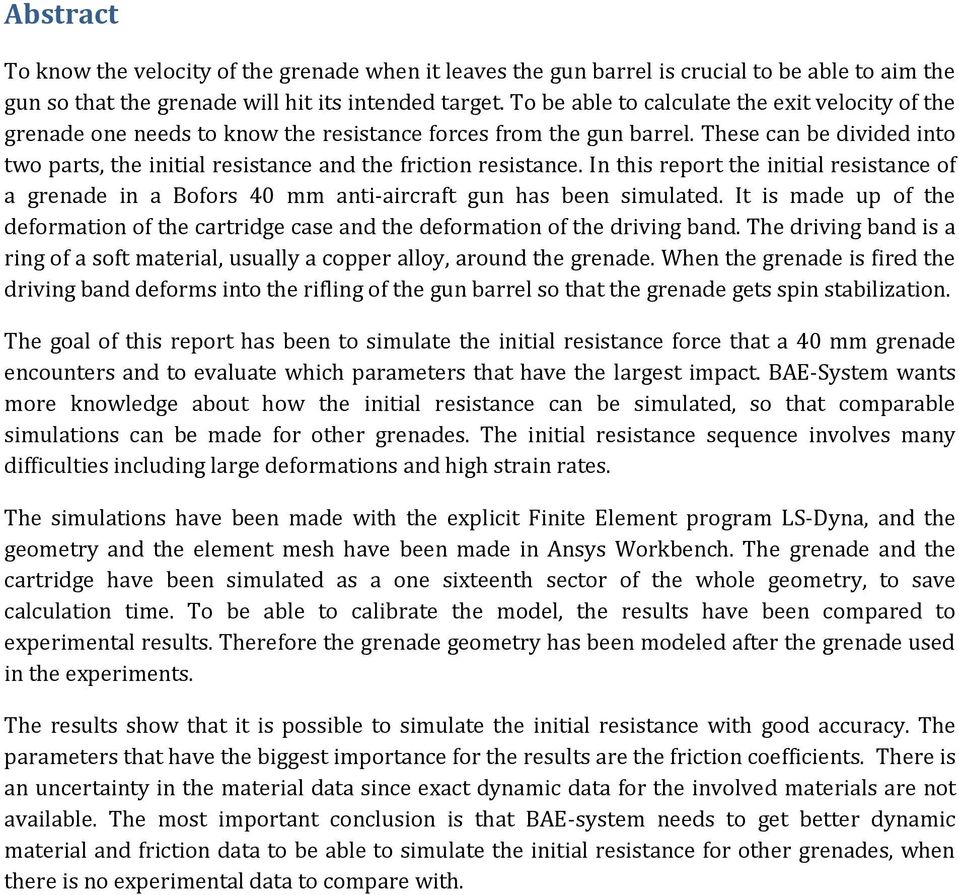 These can be divided into two parts, the initial resistance and the friction resistance. In this report the initial resistance of a grenade in a Bofors 40 mm anti-aircraft gun has been simulated.