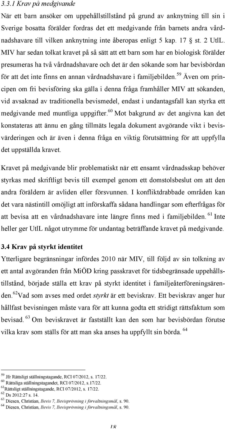 MIV har sedan tolkat kravet på så sätt att ett barn som har en biologisk förälder presumeras ha två vårdnadshavare och det är den sökande som har bevisbördan för att det inte finns en annan